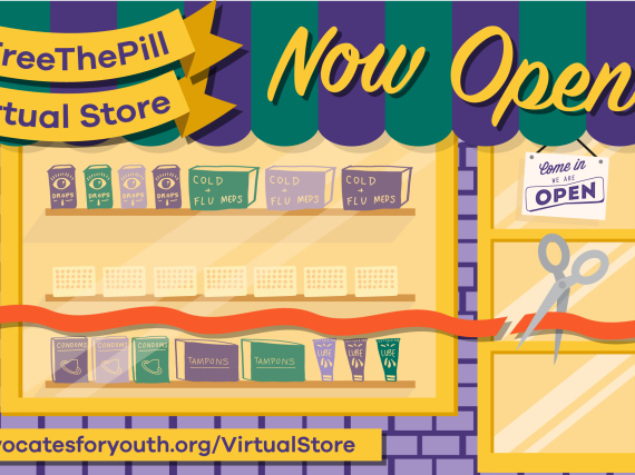 An illustration of a storefront with the words, "#FreeThePill Virtual Store Now Open! advocatesforyouth.org/VirtualStore"